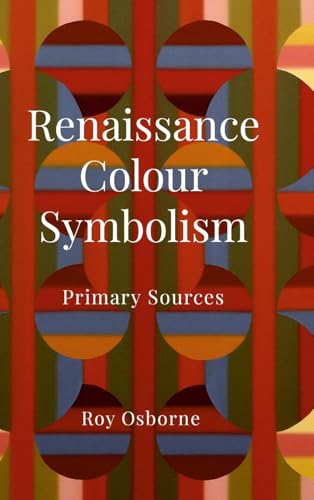 Renaissance Colour Symbolism: Primary Sources von Lulu.com