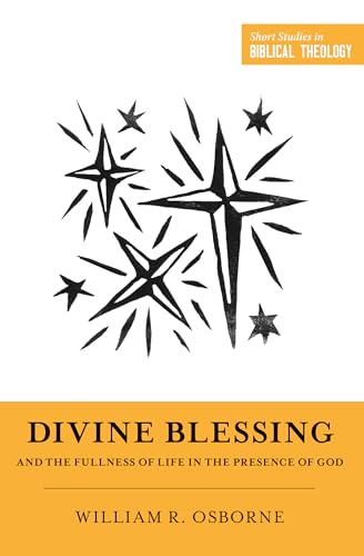 Divine Blessing and the Fullness of Life in the Presence of God: A Biblical Theology of Divine Blessings (Short Studies in Biblical Theology) von Crossway Books