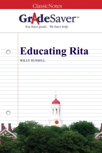 GradeSaver (TM) ClassicNotes: Educating Rita