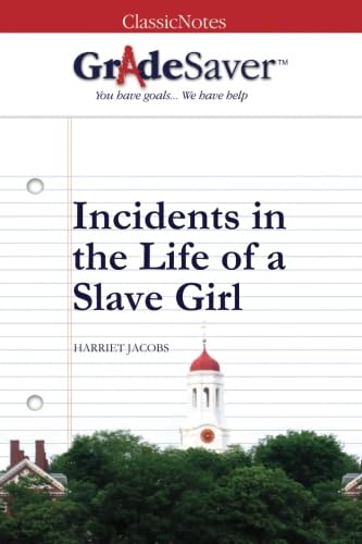 GradeSaver (TM) ClassicNotes: Incidents in the Life of a Slave Girl