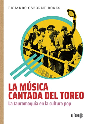 La música cantada del toreo: La tauromaquia en la cultura pop von EL PASEILLO (UDL)