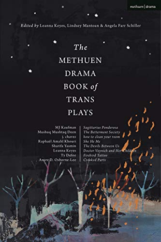 The Methuen Drama Book of Trans Plays: Sagittarius Ponderosa; The Betterment Society; how to clean your room; She He Me; The Devils Between Us; Doctor ... Her Children; Firebird Tattoo; Crooked Parts von Methuen Drama