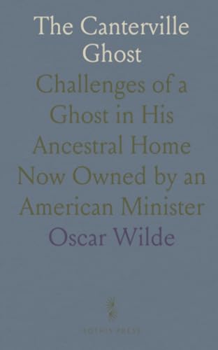 The Canterville Ghost: Challenges of a Ghost in His Ancestral Home Now Owned by an American Minister von Sothis Press