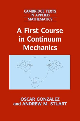 A First Course in Continuum Mechanics: With 90 exercises and 40 worked examples (Cambridge Texts in Applied Mathematics) von Cambridge University Press