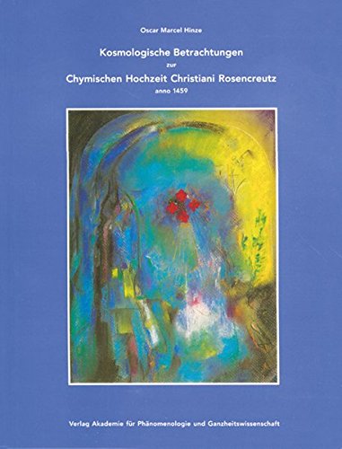 Kosmologische Betrachtungen zur Chymischen Hochzeit Christiani Rosencreutz anno 1459 (Edition Akademie für Phänomenologie und Ganzheitswissenschaft) von Natura Viva