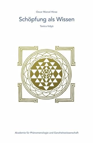 Schöpfung als Wissen: Tantra Vidya (Edition Akademie für Phänomenologie und Ganzheitswissenschaft)