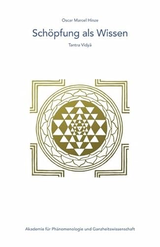Schöpfung als Wissen: Tantra Vidya (Edition Akademie für Phänomenologie und Ganzheitswissenschaft)
