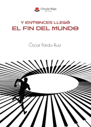 Y Entonces Llegó El Fin del Mundo von Grupo Editorial Círculo Rojo SL