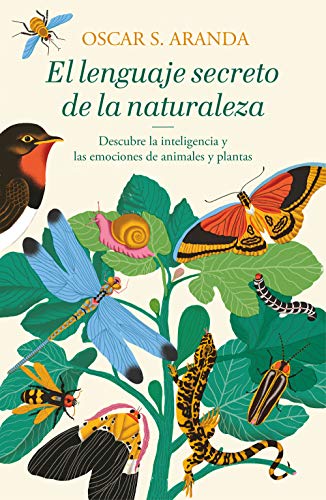 El lenguaje secreto de la naturaleza / The Secret Language of Nature: Descubre la inteligencia y las emociones de animales y plantas (Éxitos)