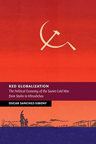 Red Globalization: The Political Economy of the Soviet Cold War from Stalin to Khrushchev (New Studies in European History) von Cambridge University Press
