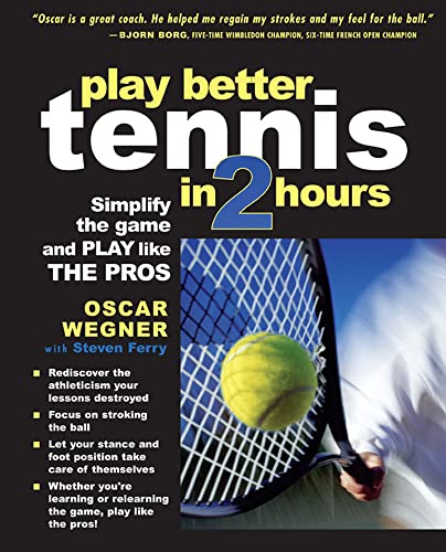 Play Better Tennis in Two Hours: Simplify the Game and Play like The Pros