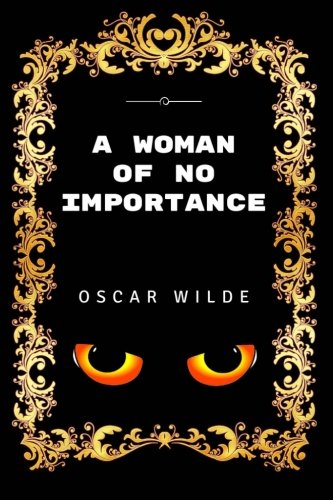 A Woman of No Importance: By Oscar Wilde - Illustrated