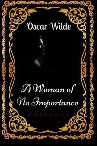 A Woman of No Importance: By Oscar Wilde - Illustrated A Woman of No Importance: By Oscar Wilde - Illustrated von CreateSpace Independent Publishing Platform