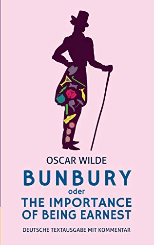 Bunbury oder The Importance of Being Earnest: deutsche Textausgabe mit Kommentar: Eine triviale Komödie für ernsthafte Leute