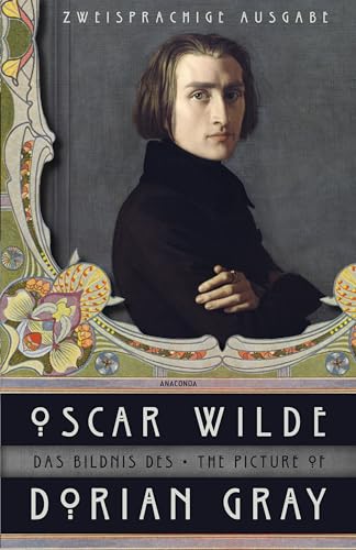 Das Bildnis des Dorian Gray / The Picture of Dorian Gray: Deutsch Englisch Zweisprachige Lektüre / Parallel gesetzter Text / Klassiker im Original lesen (Anacondas zweisprachige Bücher, Band 7)