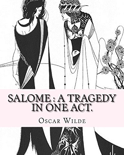 Salome : a tragedy in one act. By: Oscar Wilde, Drawings By: Aubrey Beardsley: Aubrey Vincent Beardsley (21 August 1872 – 16 March 1898) was an English illustrator and author. von Createspace Independent Publishing Platform