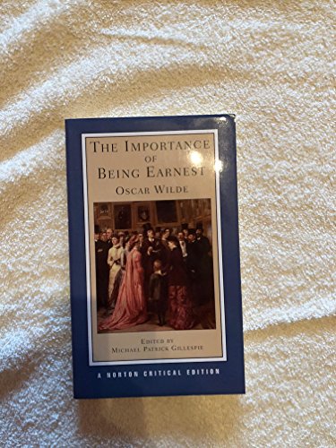 Importance of Being Earnest: Authoritative Text, Backgrounds, Criticism (Norton Critical Editions, Band 0) von W. W. Norton & Company