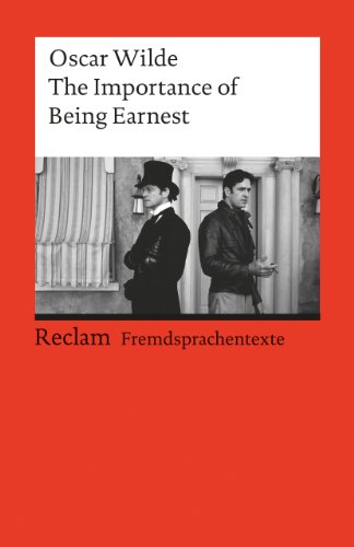 The Importance of Being Earnest: A Trivial Comedy for Serious People. Englischer Text mit deutschen Worterklärungen. C1 (GER) (Reclams Universal-Bibliothek)