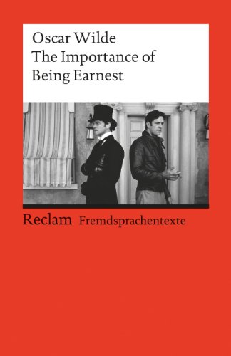 The Importance of Being Earnest. A Trivial Comedy for Serious People. Englischer Text mit deutschen Worterklärungen. C1 (GER): Wilde, Oscar – 9267 (Reclams Universal-Bibliothek)