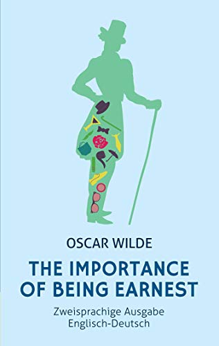 The Importance of Being Earnest. Zweisprachige Ausgabe Englisch-Deutsch (Bunbury): A Trivial Comedy for Serious People