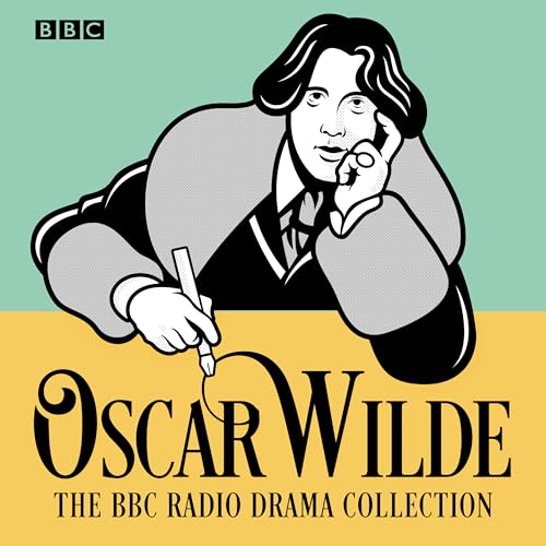 The Oscar Wilde BBC Radio Drama Collection: Five full-cast productions