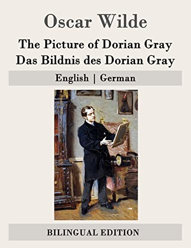 The Picture of Dorian Gray / Das Bildnis des Dorian Gray: English | German von Createspace Independent Publishing Platform