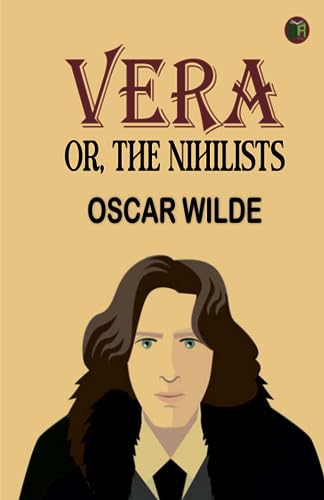 Vera; Or, The Nihilists Vera; Or, The Nihilists
