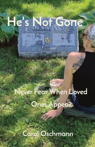 He's Not Gone: Never Fear When Loved Ones Appear von Carol Oschmann