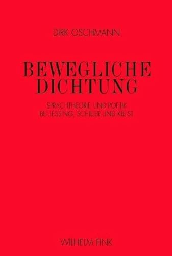 Bewegliche Dichtung: Sprachtheorie und Poetik bei Lessing, Schiller und Kleist von Fink Wilhelm GmbH + Co.KG