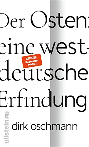 Der Osten: eine westdeutsche Erfindung: Wie die Konstruktion des Ostens unsere Gesellschaft spaltet