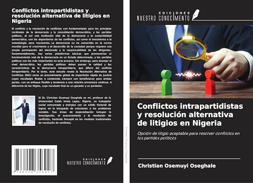 Conflictos intrapartidistas y resolución alternativa de litigios en Nigeria: Opción de litigio aceptable para resolver conflictos en los partidos políticos von Ediciones Nuestro Conocimiento
