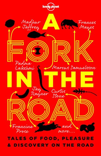 Lonely Planet A Fork In The Road 1: Tales of Food, Pleasure and Discovery On The Road (Lonely Planet Travel Literature)