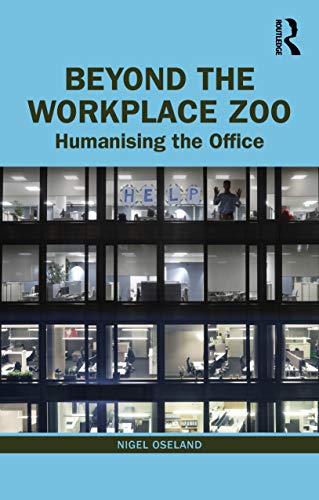 Beyond the Workplace Zoo: Humanising the Office von Routledge
