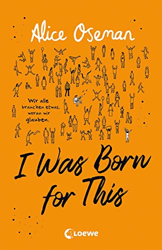 I Was Born for This (deutsche Ausgabe): Wir alle brauchen etwas, woran wir glauben - TikTok made me buy it! Neues Jugendbuch der Autorin der Netflix-Serie HEARTSTOPPER