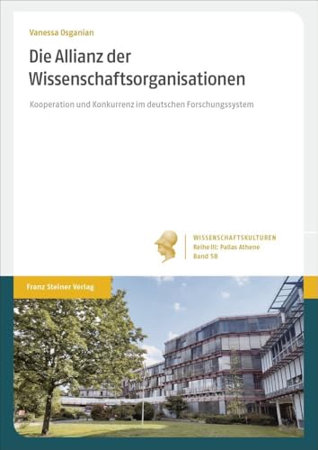Die Allianz der Wissenschaftsorganisationen: Kooperation und Konkurrenz im deutschen Forschungssystem (Wissenschaftskulturen. Reihe III: Pallas ... der institutionalisierten Wissenschaft) von Steiner Franz Verlag