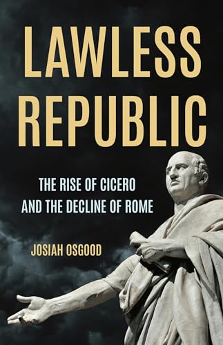 Lawless Republic: The Rise of Cicero and the Decline of Rome von Basic Books