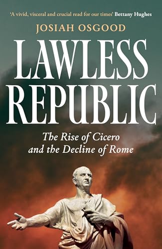 Lawless Republic: The Rise of Cicero and the Decline of Rome von Basic Books