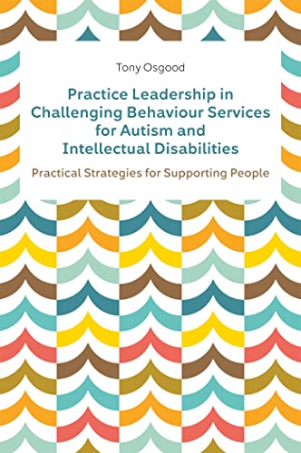 Practice Leadership in Challenging Behaviour Services for Autism and Intellectual Disabilities: Practical Strategies for Supporting People