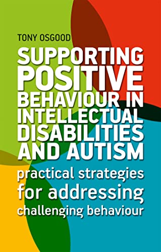 Supporting Positive Behaviour in Intellectual Disabilities and Autism: Practical Strategies for Addressing Challenging Behaviour von Jessica Kingsley Publishers