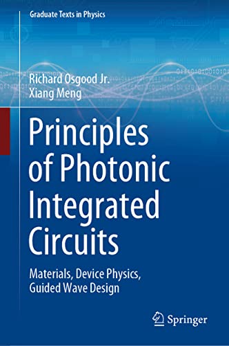 Principles of Photonic Integrated Circuits: Materials, Device Physics, Guided Wave Design (Graduate Texts in Physics)