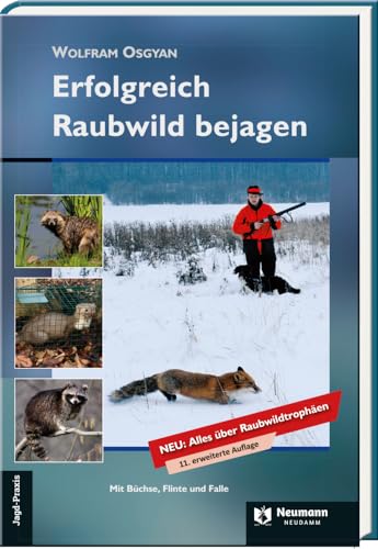 Erfolgreich Raubwild bejagen: Mit Büchse, Flinte und Falle: Mit Büchse, Flinte und Falle NEU: Alles über Raubwildtrophäen