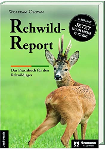 Rewild-Report: Das Praxisbuch für den Rehwildjäger von Neumann-Neudamm GmbH