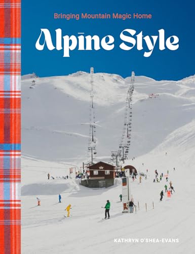 Alpine Style: Bringing Mountain Magic Home von Gibbs M. Smith Inc