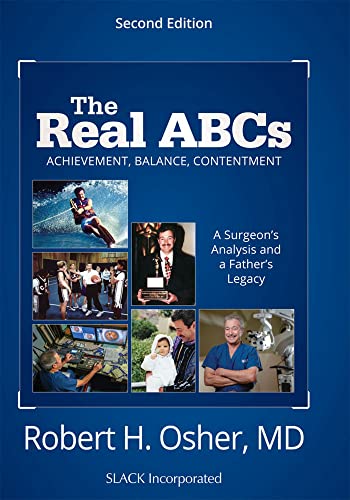 The Real ABCs: Achievement, Balance, Contentment: A Surgeon's Analysis and a Father's Legacy