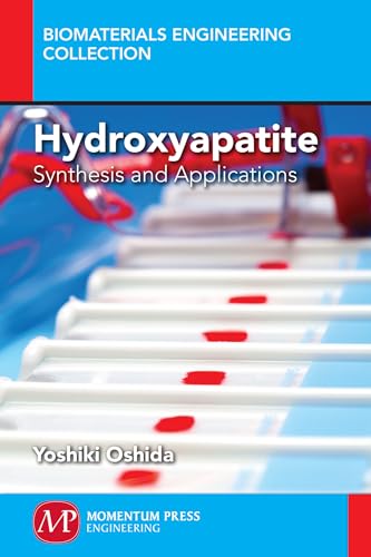 Hydroxyapatite: Synthesis and Applications (Biomaterials Engineering Collection)