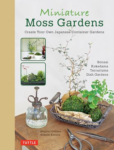 Miniature Moss Gardens: Create Your Own Japanese Container Garden: Create Your Own Japanese Container Gardens (Bonsai, Kokedama, Terrariums & Dish Gardens) von Tuttle Publishing
