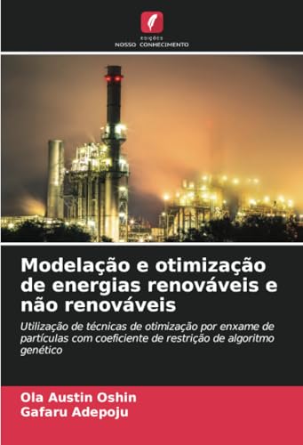 Modelação e otimização de energias renováveis e não renováveis: Utilização de técnicas de otimização por enxame de partículas com coeficiente de restrição de algoritmo genético von Edições Nosso Conhecimento