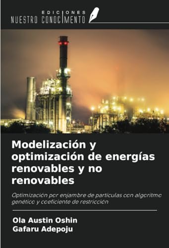Modelización y optimización de energías renovables y no renovables: Optimización por enjambre de partículas con algoritmo genético y coeficiente de restricción von Ediciones Nuestro Conocimiento