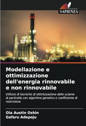 Modellazione e ottimizzazione dell'energia rinnovabile e non rinnovabile: Utilizzo di tecniche di ottimizzazione dello sciame di particelle con algoritmo genetico e coefficiente di restrizione von Edizioni Sapienza
