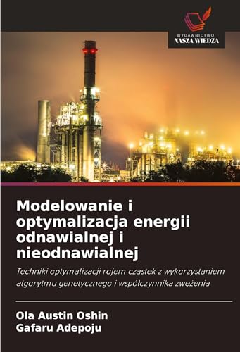 Modelowanie i optymalizacja energii odnawialnej i nieodnawialnej: Techniki optymalizacji rojem cz¿stek z wykorzystaniem algorytmu genetycznego i wspó¿czynnika zw¿¿enia von Wydawnictwo Nasza Wiedza